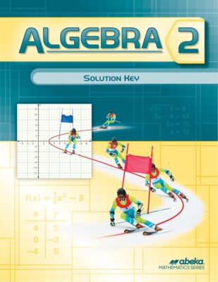 Abeka Algebra 2 Solution Key First Edition - 10th Grade
