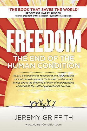 Freedom : The End of the Human Condition by Jeremy Griffith (2016, Trade ...