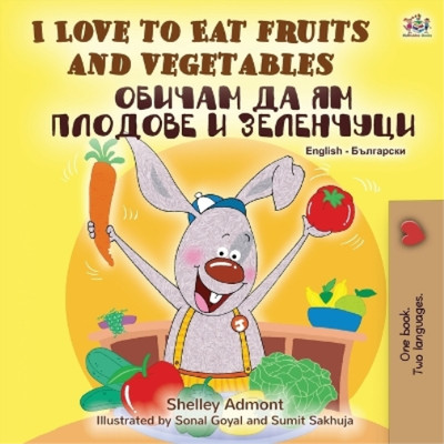 Shelley Admont I Love to Eat Fruits and Vegetables (English Bulgarian ...