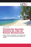 Antonio Noriega | FormacióN Docente, Historia De Vida De RamóN Bentancourt