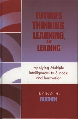 Futures Thinking, Learning, and Leading: Applying Multiple Intelligences to: New