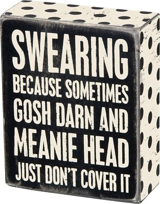 Primitives ''Swearing. Sometimes Gosh Darn & Meanie Head Just Don't Cover It!'' 