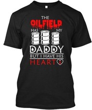 Love Your Oilfield Dad - The Oil Field Has My Daddy T-Shirt Made in USA S-5XL