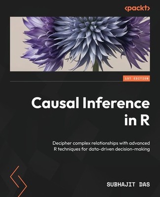 CAUSAL INFERENCE IN R: DECIPHER COMPLEX RELATIONSHIPS WITH ADVANCED... Subhajit 