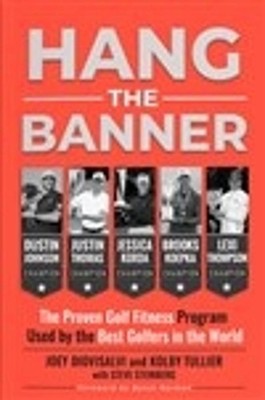 Hang The Banner: The Proven Golf Fitness Program Used by the Best Golfers in the