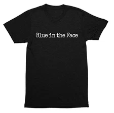 Blue in the face idiom humor expression statement funny saying quote SHIRT