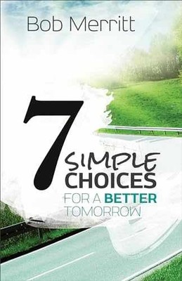 7 Simple Choices for a Better Tomorrow - Paperback, by Bob Merritt - Very Good