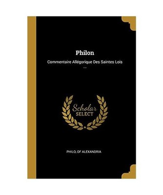 Philon: Commentaire Allégorique Des Saintes Lois ..., Philo Of Alexandria
