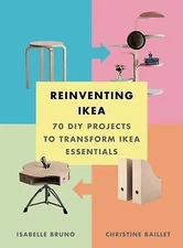 Reinventing Ikea: 70 DIY Projects to Transform Ikea Essentials - GOOD