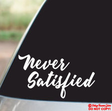 NEVER SATISFIED Vinyl Decal Car Truck Sticker Window Bumper LOWERED STANCE DRIFT