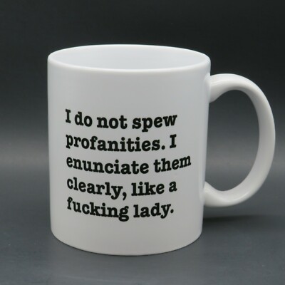 ''I do not spew profanities I enunciate them clearly, like a f**ing lady'' Cup Mug