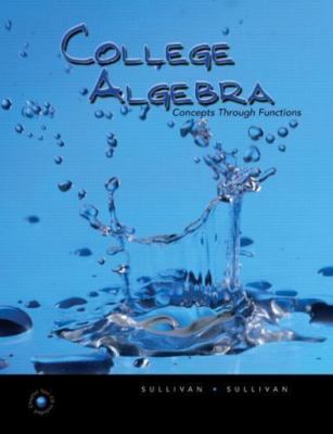 College Algebra: Concepts Throught Functions by Michael Sullivan