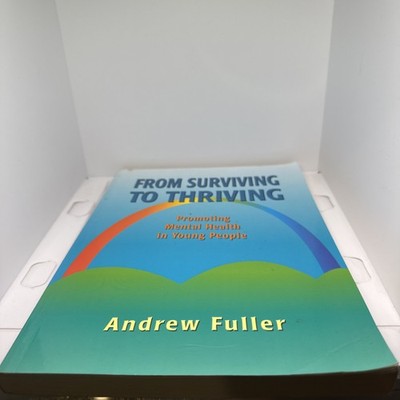 From Surviving to Thriving Promoting Mental Health in Young People Andrew Fuller