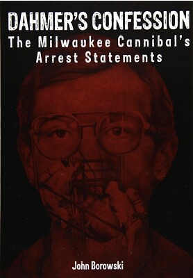 DAHMER'S CONFESSION The Milwaukee Cannibal's Arrest Statements