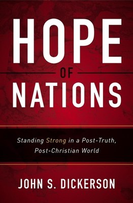 Hope of Nations: Standing Strong in a Post-Truth, Post-Christian World by John S