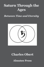 Saturn Through the Ages: Between Time and Ete... 9780986418747 by Obert, Charles