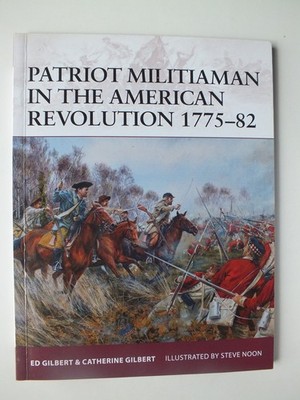 Patriot Militiaman in the American Revolution 1775 82 (Warrior 176)