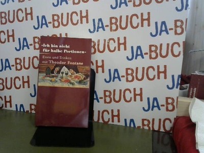 Ich bin nicht für halbe Portionen: Essen und Trinken mit Theodor Fontane Berg-Eh