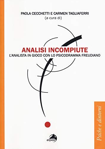 9788865315217 Analisi incompiute. L'analista in gioco con lo psi...mma freudiano