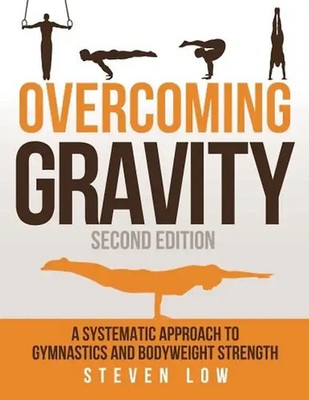 Overcoming Gravity - A Systematic Approach to Gymnastics and Bodyweight Strength