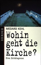 Wohin geht die Kirche ?: Eine Zeitdiagnose. Kehl, Medard: