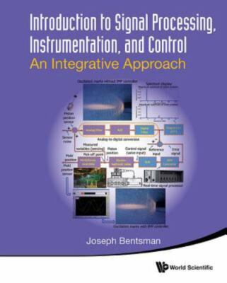INTRODUCTION TO SIGNAL PROCESSING, INSTRUMENTATION, AND CONTROL: AN INTEGRATIVE 