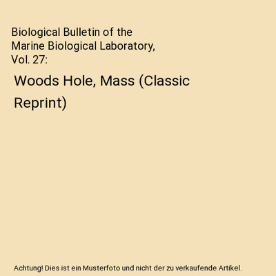 Biological Bulletin of the Marine Biological Laboratory, Vol. 27: Woods Hole, Ma