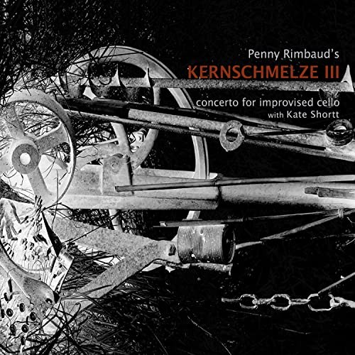 Penny Rimbaud Kate Shortt Kernschmelze III Concerto For Improvised Cello CD
