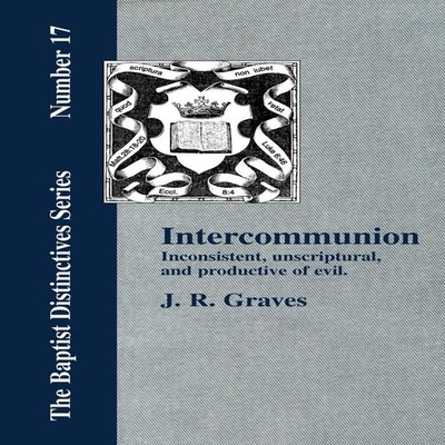 Inter-communion Inconsistent Unscriptural and Productive of Evil