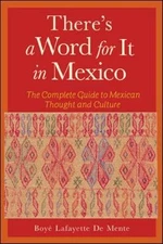 There's a Word for It in Mexico by De Mente, Boye