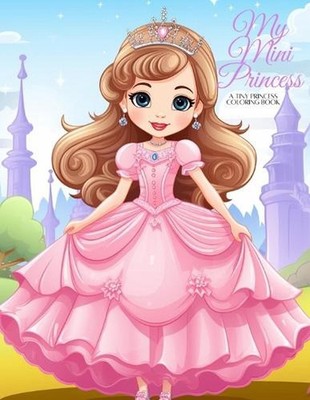 My Mini Princess: A Tiny Princess Coloring Collection by Pancho Villa Paperback