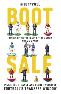 Boot Sale | Inside the Strange and Secret World of Football's Transfer Window