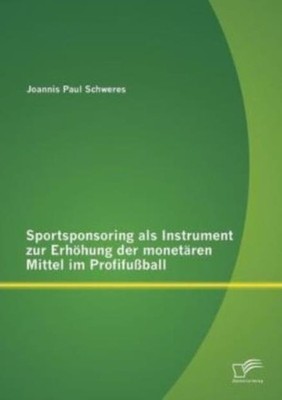 Sportsponsoring Als Instrument Zur Erhohung Der Monetaren Mittel Im Profifu...