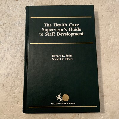 The Health Care Supervisor's Guide to Staff Development by Smith & Robert HC