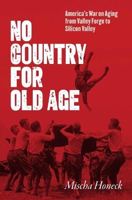 No Country for Old Age by Mischa Honeck - 9781469680965
