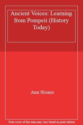 Ancient Voices: Learning from Pompeii (History Today),Ann Sloane