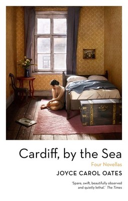 Cardiff, by the Sea Joyce Carol Oates