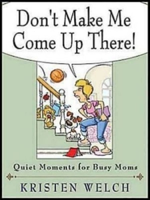 Dont Make Me Come Up There: Quiet Moments for Busy Moms - VERY GOOD