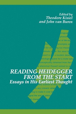 Reading Heidegger from the Start Essays in His Earliest Thought Kisiel (u. a.)