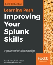 Improving Your Splunk Skills: Leverage the operational intelligence...
