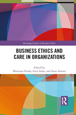 Business Ethics and Care in Organizations (Routledge St - Paperback NEW Fotaki,