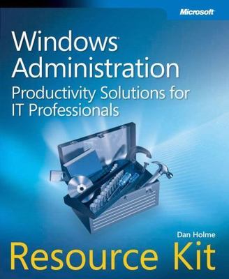 Windows  Administration Resource Kit: Productivity Solutions for IT Professional