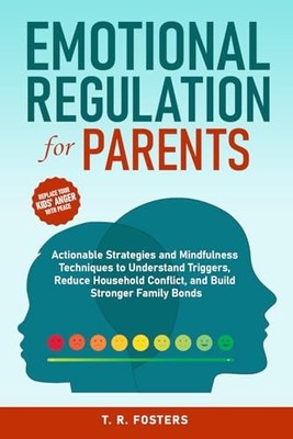 Emotional Regulation for Parents: Actionable Strategies and Mindfulness Tech...