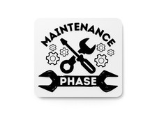 Maintenance Phase  Funny Sign for Home or Office