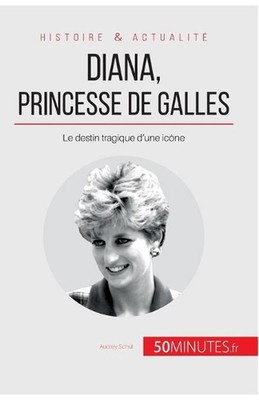 Diana, princesse de Galles: Le destin tragique d'une ic?ne by 50minutes (French)