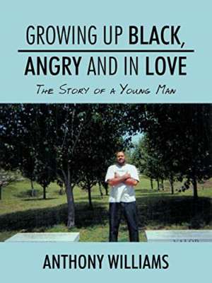 Growing Up Black, Angry and in Love: the Story of a You -  NEW Anthony William 2
