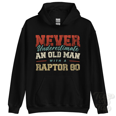 UNTERSCHÄTZE NIE EINEN ALTEN MANN MIT EINEM RAPTOR 80 HOODIE