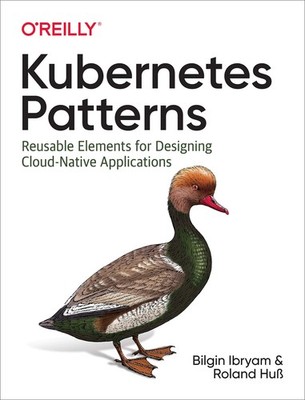 Kubernetes Patterns: Reusable Elements for Designing Cloud-Native Applicatio...