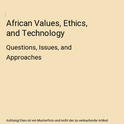 African Values, Ethics, and Technology: Questions, Issues, and Approaches