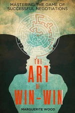 The Art of Win-Win: Mastering the Game of Successful Negotiations
